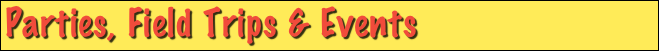 Parties, Field Trips & Events