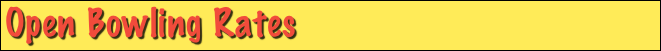 Open Bowling Rates